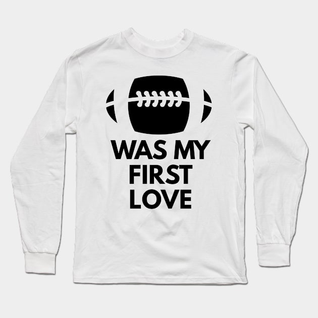 Football was my first LOVE Long Sleeve T-Shirt by FromBerlinGift